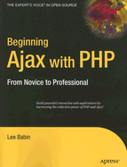 Beginning Ajax with PHP: From Novice to Professional - Babin, Lee