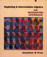 Beginning and Intermediate Algebra: An Integrated Approach - Gustafson, R David, and Frisk, Peter D
