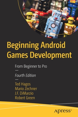 Beginning Android Games Development: From Beginner to Pro - Hagos, Ted, and Zechner, Mario, and Dimarzio, J F