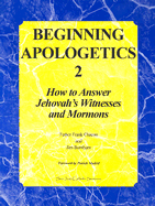 Beginning Apologetics 2: How to Answer Jehovah's Witnesses and Mormons - Chacon, Frank, and Burnham, Jim, and Madrid, Patrick (Foreword by)
