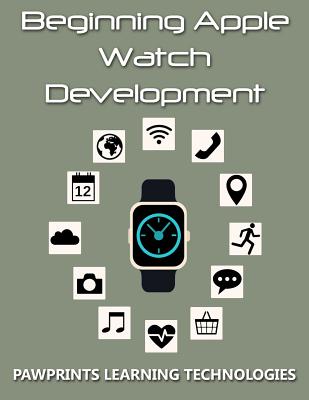 Beginning Apple Watch Development - Technologies, Pawprints Learning