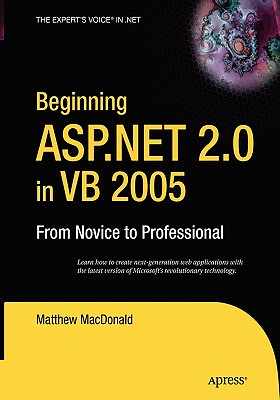Beginning ASP.Net 2.0 in VB 2005: From Novice to Professional - MacDonald, Matthew