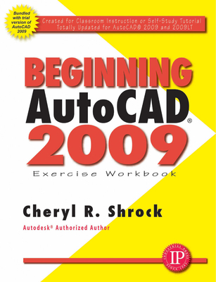 Beginning Autocad(r) 2009 Exercise Workbook - Shrock, Cheryl R