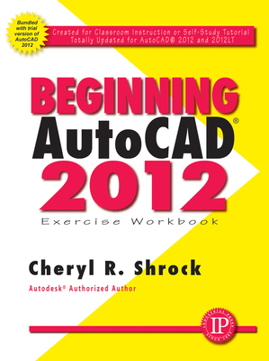 Beginning Autocad(r) 2012 Exercise Workbook - Shrock, Cheryl R