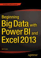 Beginning Big Data with Power Bi and Excel 2013: Big Data Processing and Analysis Using Powerbi in Excel 2013