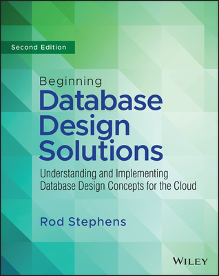 Beginning Database Design Solutions: Understanding and Implementing Database Design Concepts for the Cloud and Beyond - Stephens, Rod
