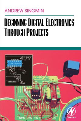 Beginning Digital Electronics Through Projects - Singmin, Andrew