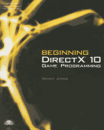 Beginning DirectX 10 Game Programming - Jones, Wendy
