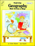 Beginning Geography Vol. 1 - How to Use a Map - Moore, Jo Ellen, and Evan-Moor Educational Publishers, and Evans, Joy