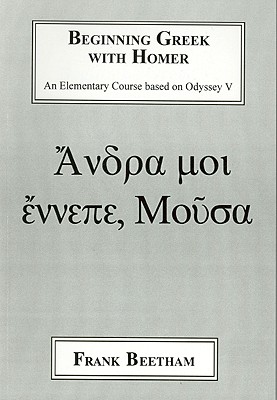 Beginning Greek with Homer: An Elemental Course Based on Odyssey V - Beetham, Frank