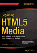 Beginning Html5 Media: Make the Most of the New Video and Audio Standards for the Web