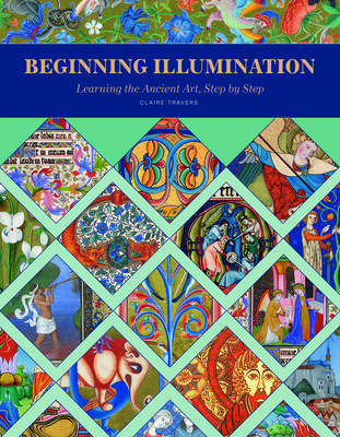 Beginning Illumination: Learning the Ancient Art, Step by Step - Travers, Claire