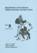 Beginning Indonesian Through Self-Instruction: Book 2, Lessons 1-15