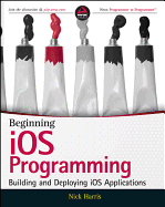 Beginning IOS Programming: Building and Deploying IOS Applications