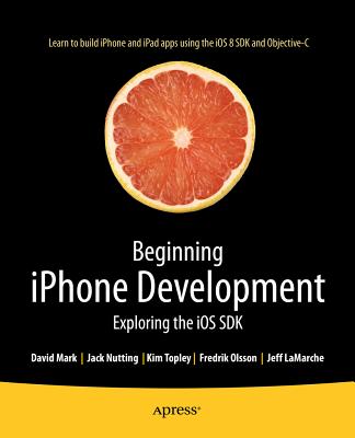 Beginning iPhone Development: Exploring the IOS SDK - Nutting, Jack, and Olsson, Fredrik, and Mark, David