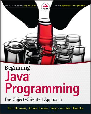 Beginning Java Programming: The Object-Oriented Approach - Baesens, Bart, and Backiel, Aimee, and Vanden Broucke, Seppe