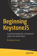 Beginning Keystonejs: A Practical Introduction to Keystonejs Using a Real-World Project