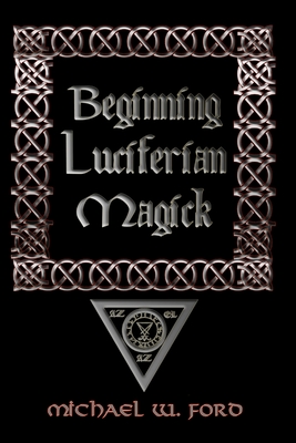 Beginning Luciferian Magick - Ford, Michael