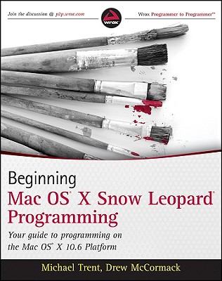 Beginning Mac OS X Snow Leopard Programming - Trent, Michael, and McCormack, Drew