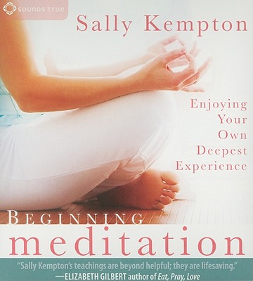 Beginning Meditation: Enjoying Your Own Deepest Experience - Kempton, Sally