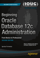 Beginning Oracle Database 12c Administration: From Novice to Professional