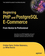 Beginning PHP and PostgreSQL E-Commerce: From Novice to Professional - Darie, Cristian, and Bucica, Mihai, and Balanescu, Emilian