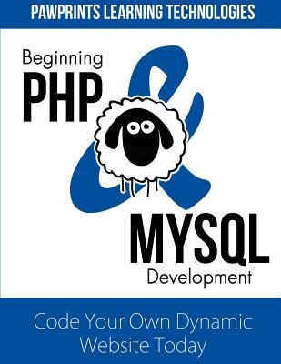 Beginning PHP & MySQL Development: Code Your Own Dynamic Website Today - Technologies, Pawprints Learning