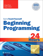 Beginning Programming in 24 Hours, Sams Teach Yourself (Barnes & Noble Exclusive Edition) - Perry, Greg, and Miller, Dean