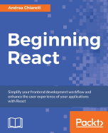 Beginning React: Simplify your frontend development workflow and enhance the user experience of your applications with React