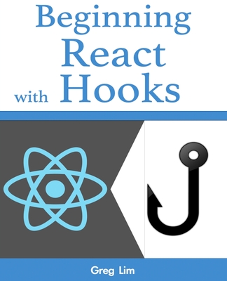 Beginning React with Hooks - Lim, Greg