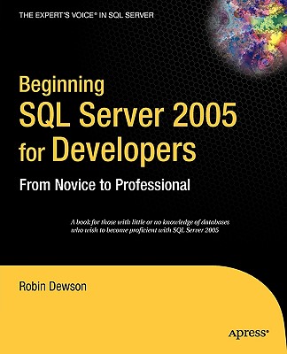 Beginning SQL Server 2005 for Developers: From Novice to Professional - Dewson, Robin