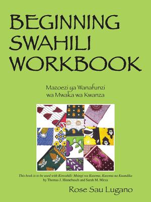 Beginning Swahili Workbook: Mazoezi YA Wanafunzi Wa Mwaka Wa Kwanza - Lugano, Rose Sau