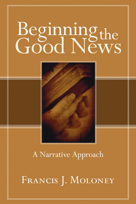 Beginning the Good News - Moloney, Francis J Sdb