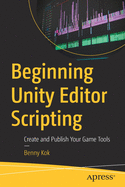 Beginning Unity Editor Scripting: Create and Publish Your Game Tools