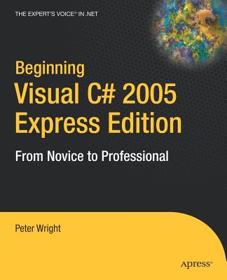 Beginning Visual C# 2005 Express Edition: From Novice to Professional - Wright, Heather