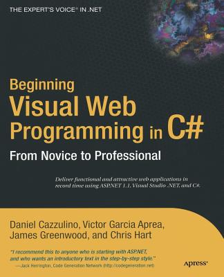 Beginning Visual Web Programming in C#: From Novice to Professional - Cazzulino, Daniel, and Garcia Aprea, Victor, and Greenwood, James