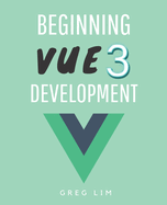 Beginning Vue 3 Development: Learn Vue.js 3 web development
