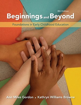 Beginnings & Beyond: Foundations in Early Childhood Education - Gordon, Ann Miles, and Browne, Kathryn Williams