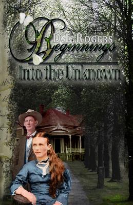 Beginnings: Into the Unknown - Rogers, D L