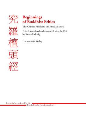 Beginnings of Buddhist Ethics: The Chinese Parallel to the Kutadantasutta. Edited, Translated and Compared with the Pali - Meisig, Konrad (Editor)