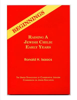 Beginnings Raising a Jewish Child: Early Years - Issacs, Ronald H