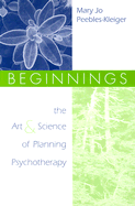 Beginnings: The Art and Science of Planning Psychotherapy