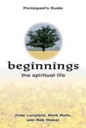 Beginnings: The Spiritual Life Participant's Guide