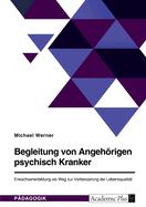 Begleitung von Angehrigen psychisch Kranker. Erwachsenenbildung als Weg zur Verbesserung der Lebensqualit?t