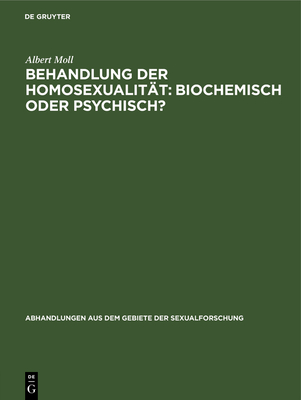 Behandlung Der Homosexualitat: Biochemisch Oder Psychisch? - Moll, Albert