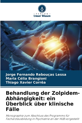 Behandlung der Zolpidem-Abh?ngigkeit: ein ?berblick ?ber klinische F?lle - Lessa, Jorge Fernando Rebou?as, and Brangioni, Maria C?lia, and Corr?a, Thiago Xavier