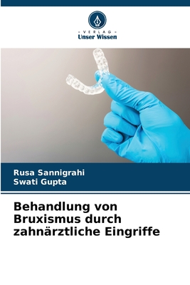 Behandlung von Bruxismus durch zahn?rztliche Eingriffe - Sannigrahi, Rusa, and Gupta, Swati