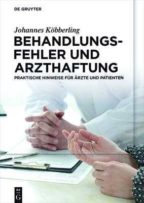 Behandlungsfehler und Arzthaftung - Kbberling, Johannes, and Gaidzik, Wolfgang (Contributions by), and Von Sengbusch, Elke (Contributions by)