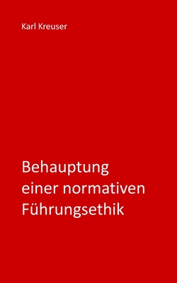 Behauptung einer normativen F?hrungsethik - Kreuser, Karl