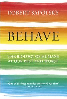 Behave: The Biology of Humans at Our Best and Worst - Sapolsky, Robert M
